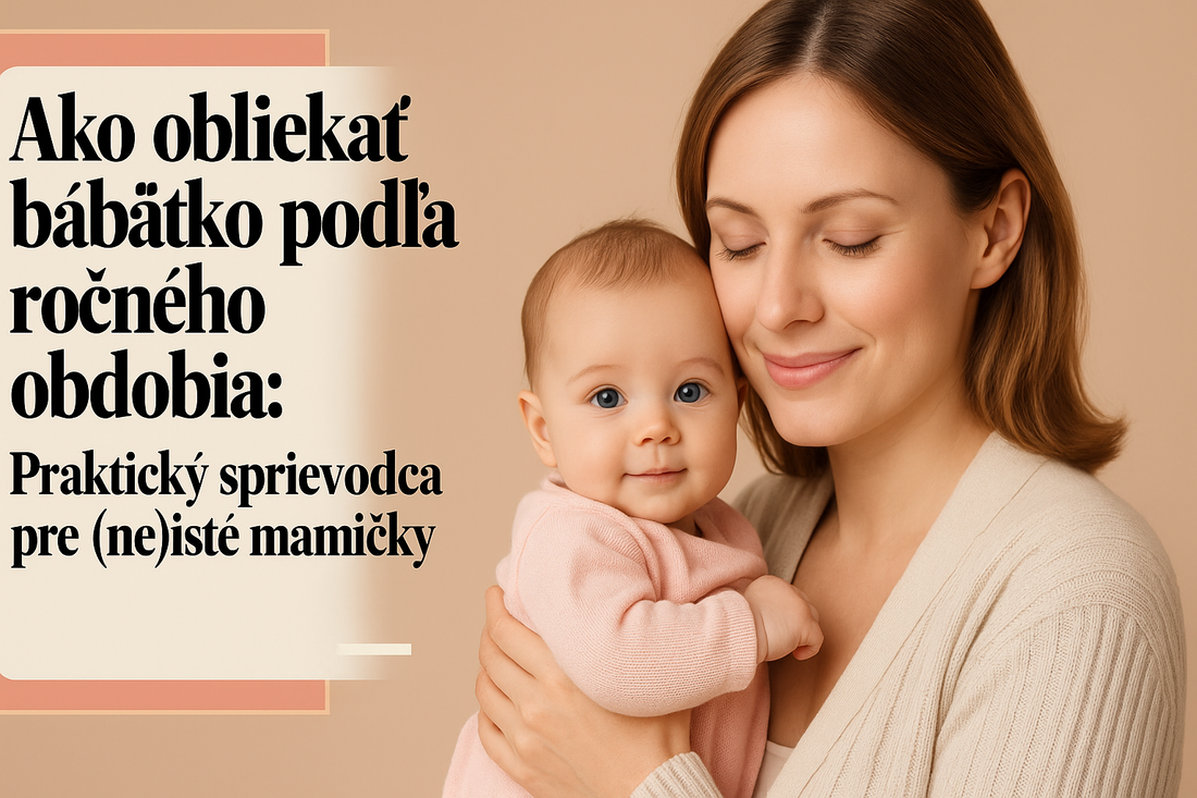 🧣 Ako obliekať bábätko podľa ročného obdobia: Praktický sprievodca pre (ne)isté maminky